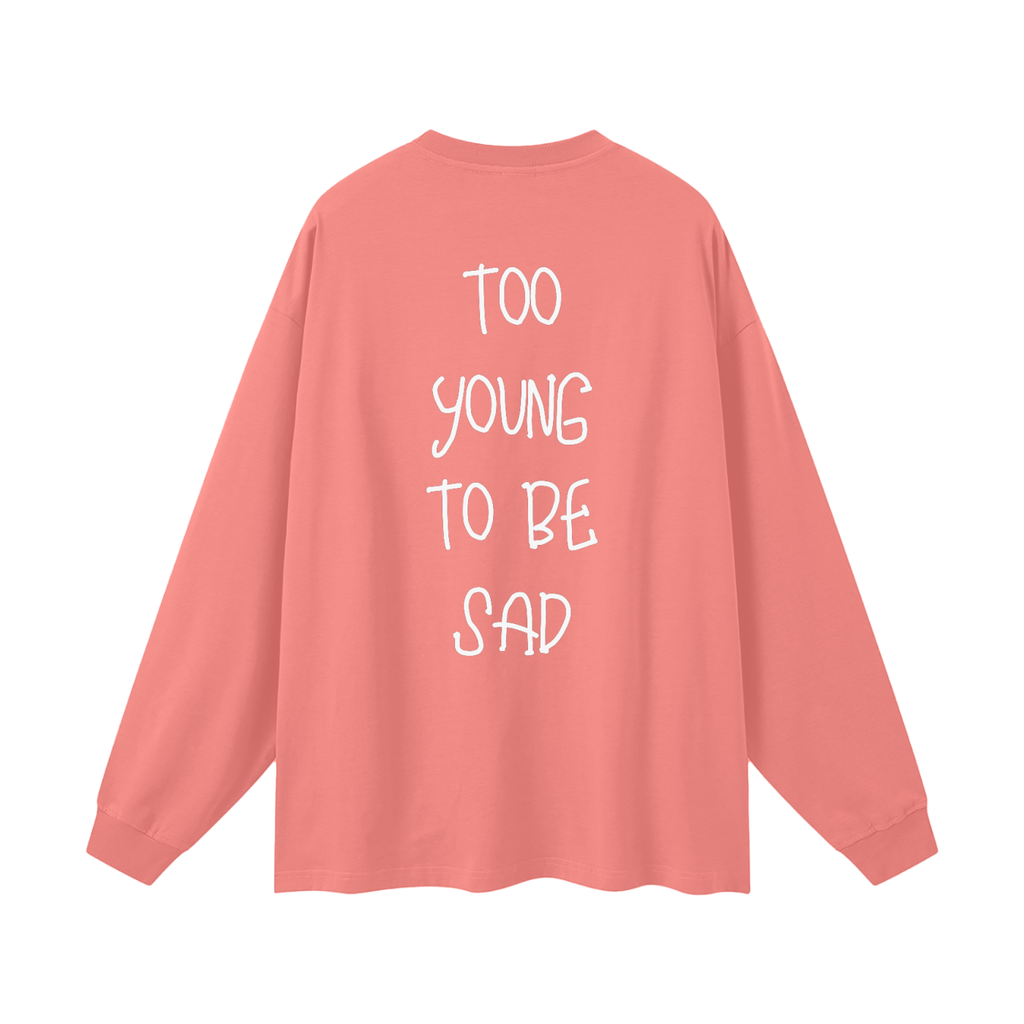 Too Young To Be Sad - Oversized Longsleeve
