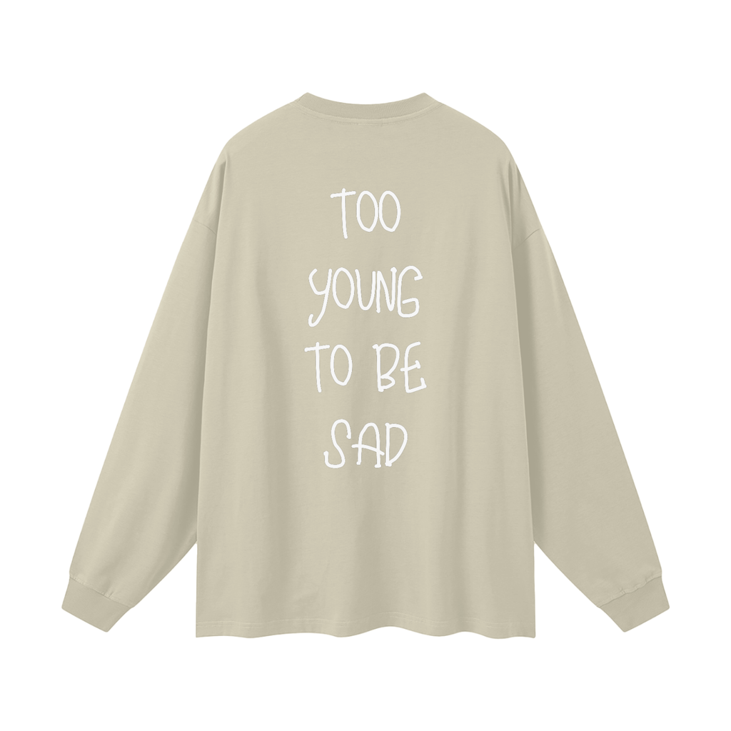 Too Young To Be Sad - Oversized Longsleeve