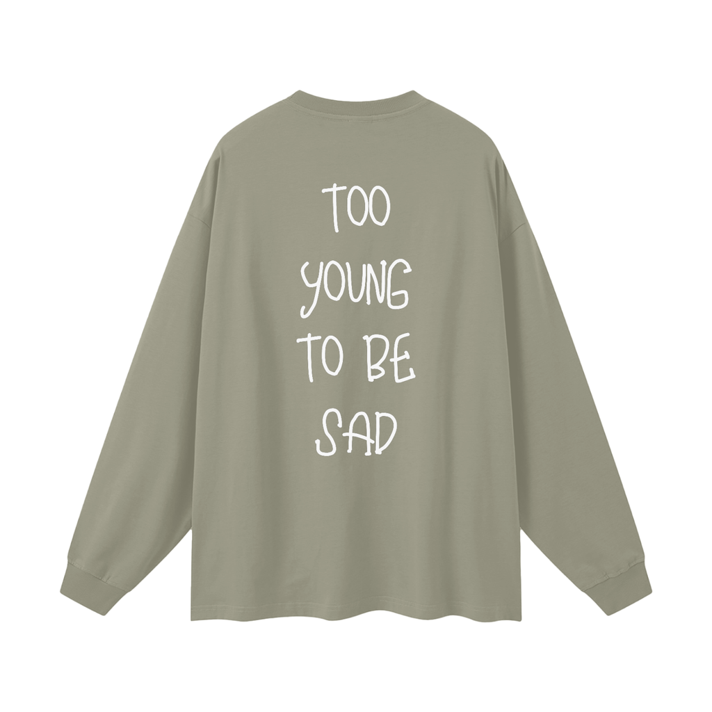 Too Young To Be Sad - Oversized Longsleeve