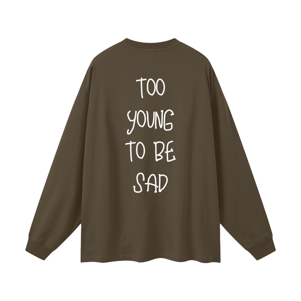 Too Young To Be Sad - Oversized Longsleeve